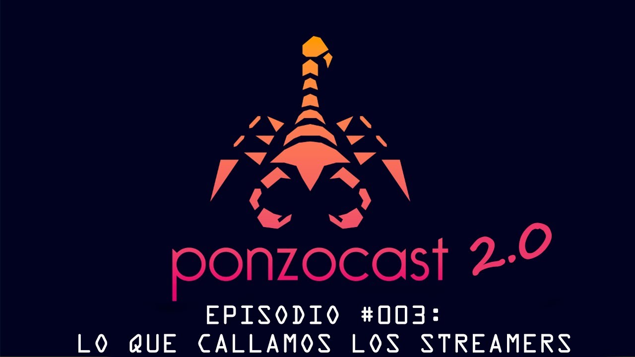 Portada Ponzocast 2.0: Episodio 003 - Lo que callamos los streamers